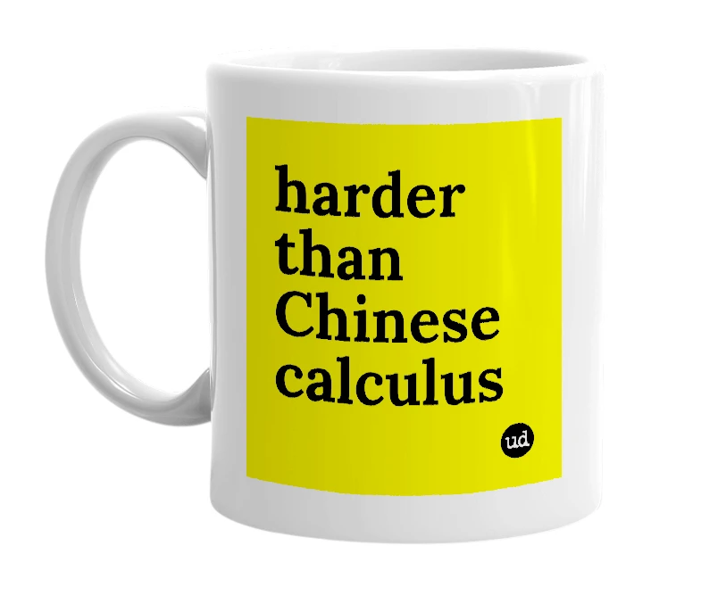 White mug with 'harder than Chinese calculus' in bold black letters