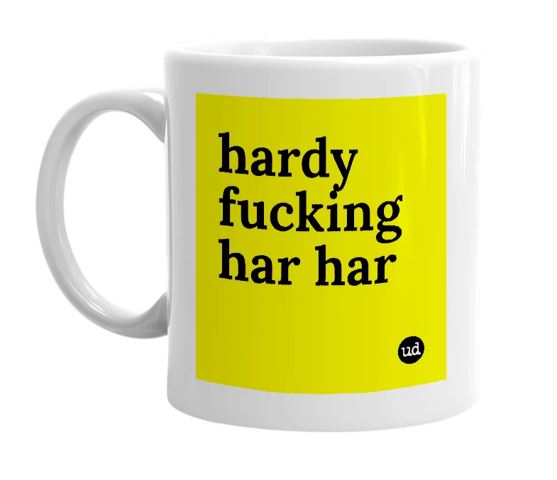 White mug with 'hardy fucking har har' in bold black letters