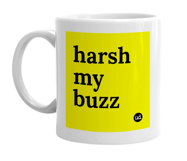 White mug with 'harsh my buzz' in bold black letters