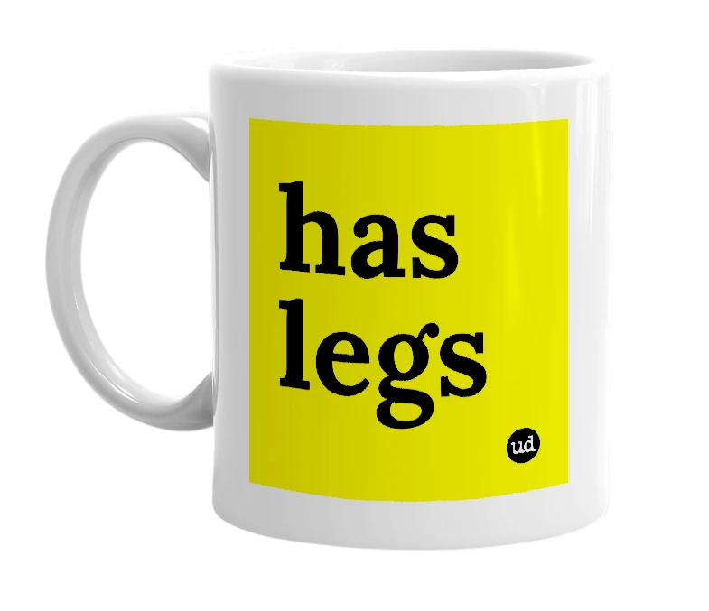 White mug with 'has legs' in bold black letters