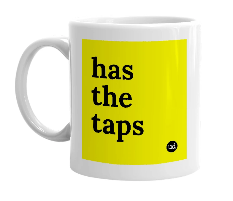 White mug with 'has the taps' in bold black letters