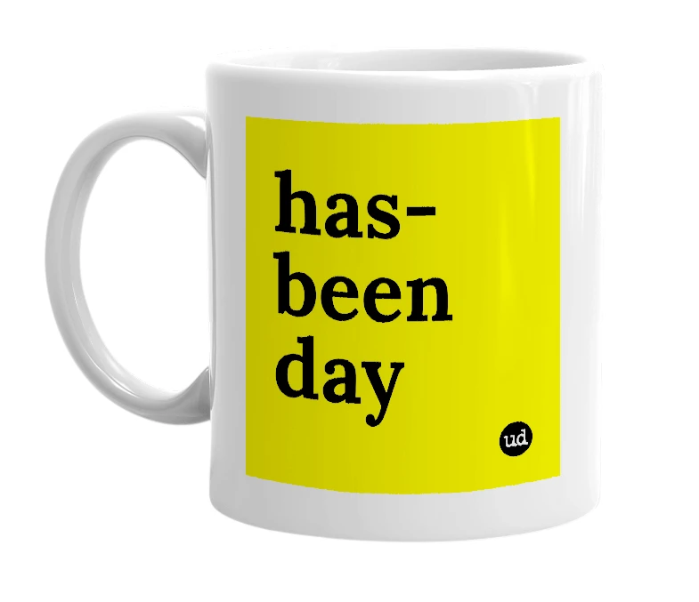 White mug with 'has-been day' in bold black letters