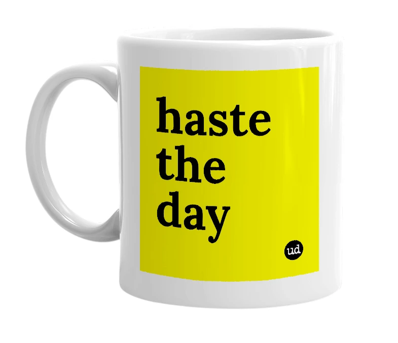 White mug with 'haste the day' in bold black letters