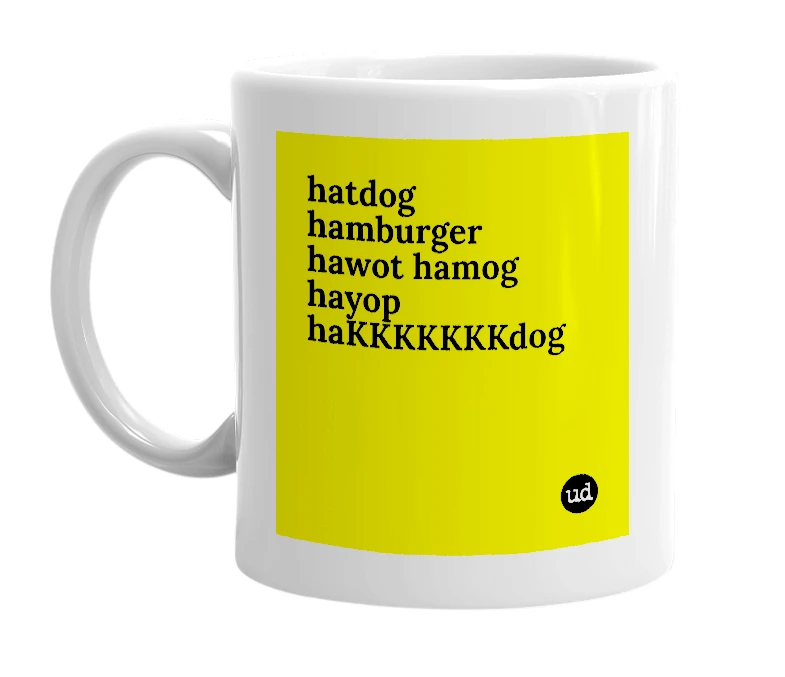 White mug with 'hatdog hamburger hawot hamog hayop haKKKKKKKdog' in bold black letters