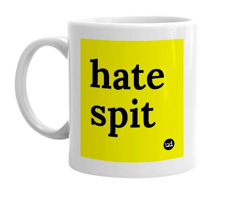 White mug with 'hate spit' in bold black letters