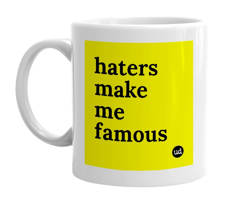 White mug with 'haters make me famous' in bold black letters