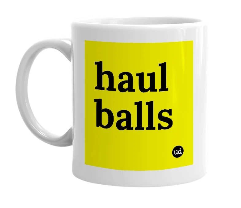 White mug with 'haul balls' in bold black letters