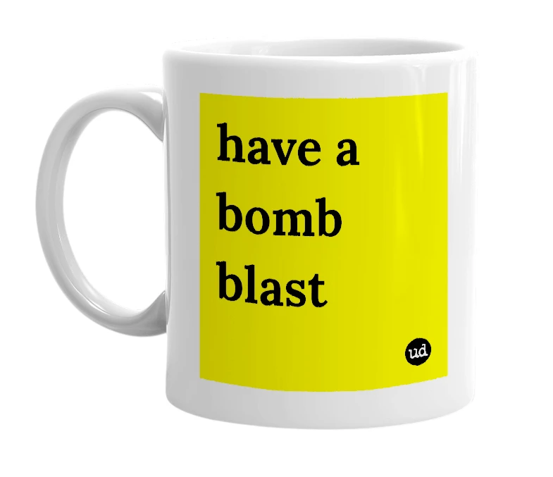 White mug with 'have a bomb blast' in bold black letters