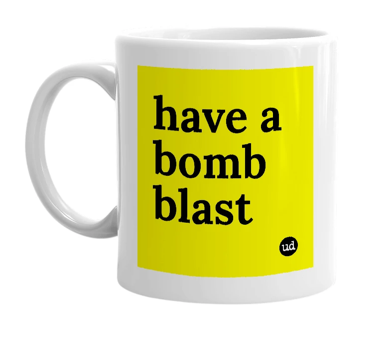 White mug with 'have a bomb blast' in bold black letters