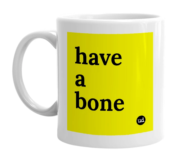 White mug with 'have a bone' in bold black letters