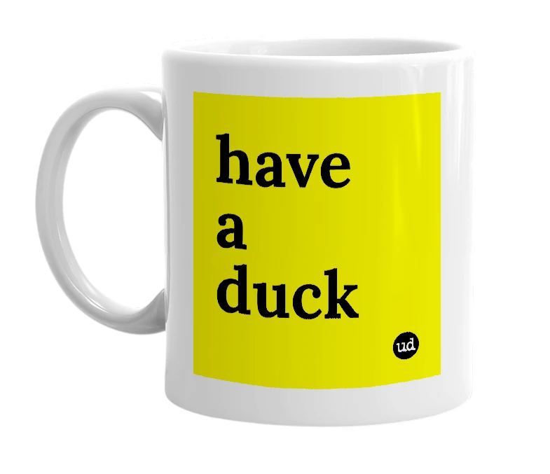 White mug with 'have a duck' in bold black letters