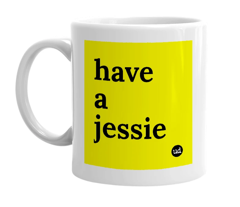 White mug with 'have a jessie' in bold black letters