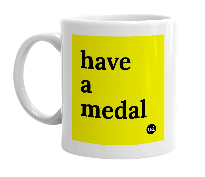 White mug with 'have a medal' in bold black letters