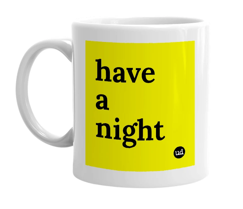 White mug with 'have a night' in bold black letters