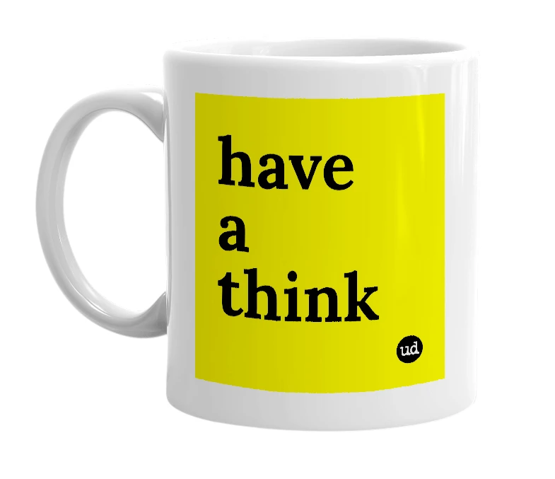 White mug with 'have a think' in bold black letters