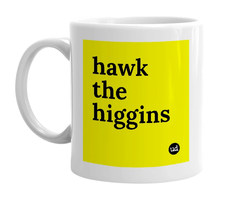 White mug with 'hawk the higgins' in bold black letters