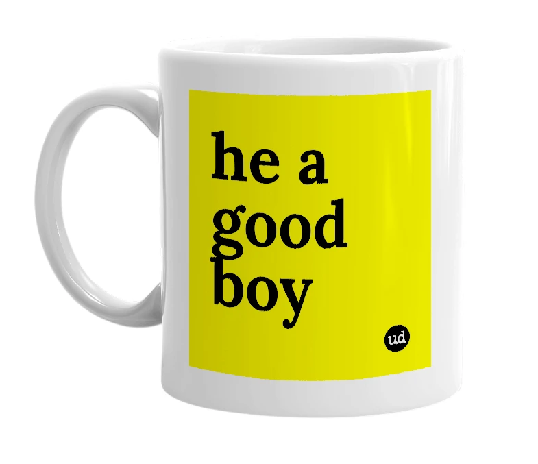 White mug with 'he a good boy' in bold black letters