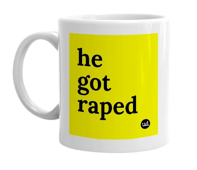 White mug with 'he got raped' in bold black letters