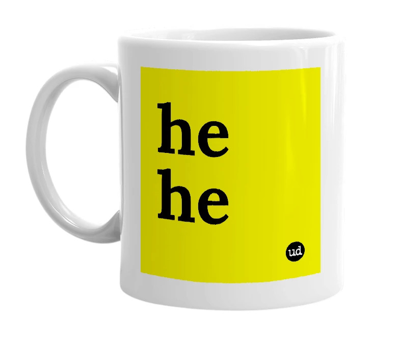 White mug with 'he he' in bold black letters