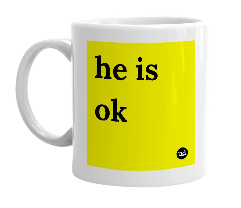 White mug with 'he is ok' in bold black letters