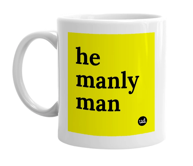 White mug with 'he manly man' in bold black letters