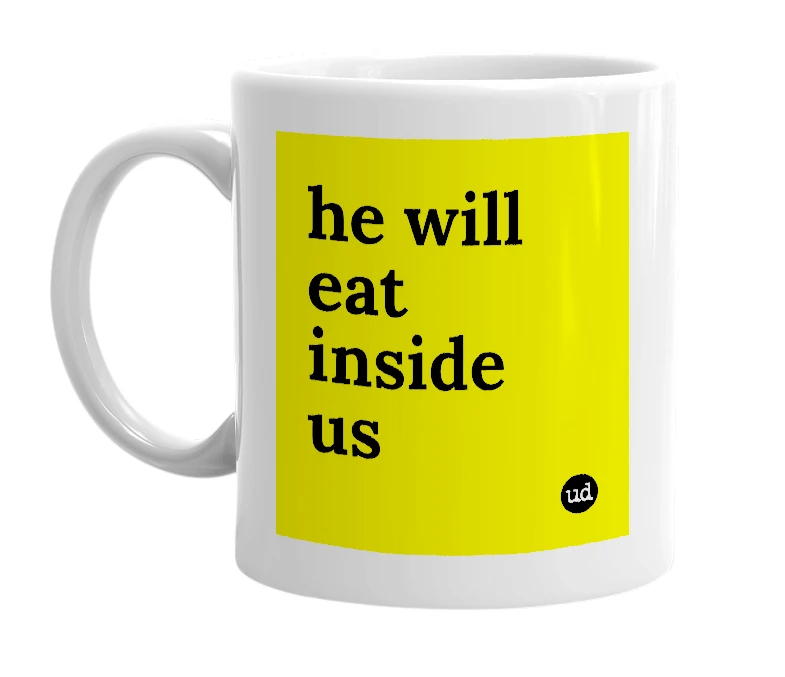 White mug with 'he will eat inside us' in bold black letters