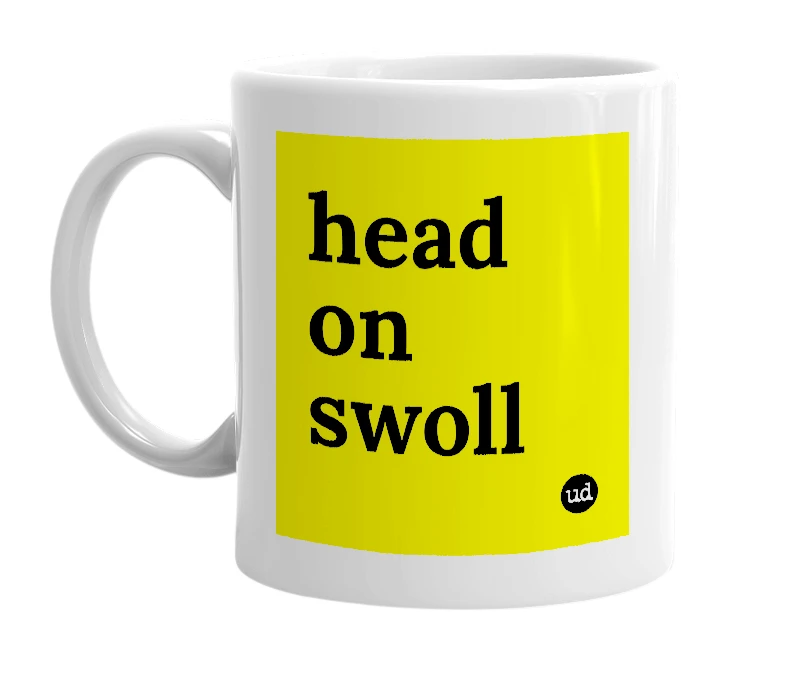 White mug with 'head on swoll' in bold black letters