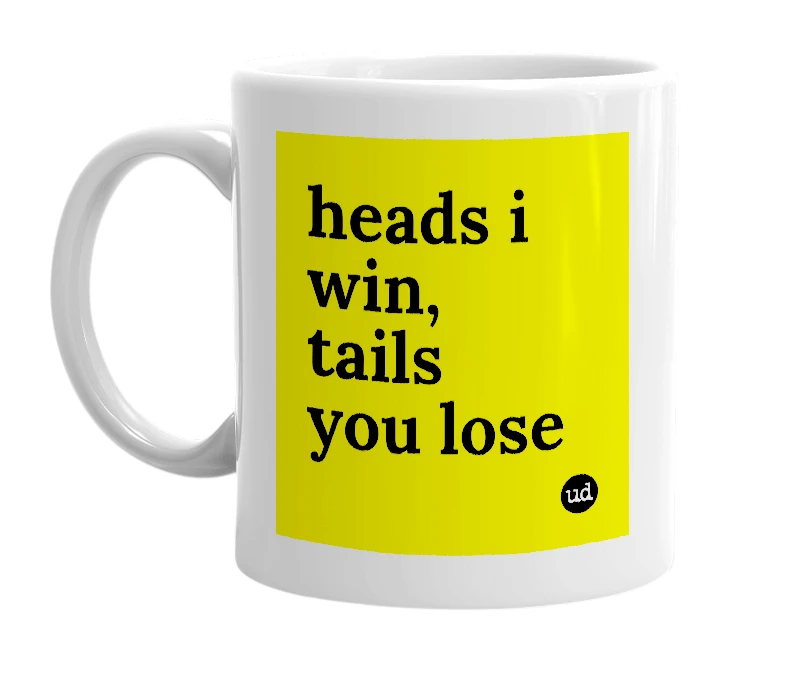 White mug with 'heads i win, tails you lose' in bold black letters
