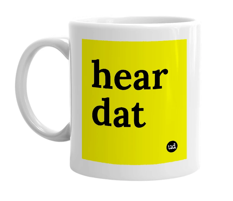 White mug with 'hear dat' in bold black letters