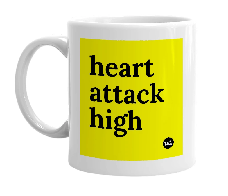 White mug with 'heart attack high' in bold black letters