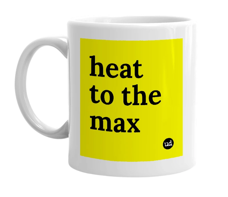 White mug with 'heat to the max' in bold black letters