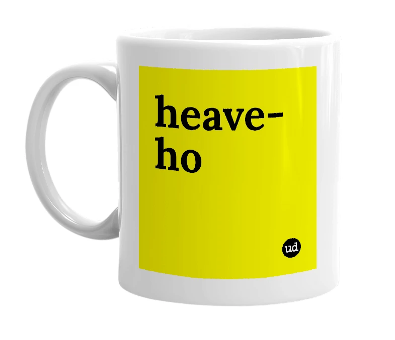 White mug with 'heave-ho' in bold black letters