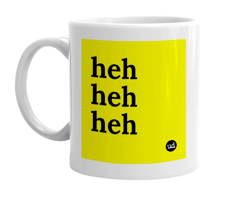 White mug with 'heh heh heh' in bold black letters