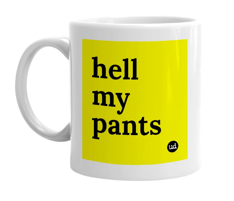 White mug with 'hell my pants' in bold black letters