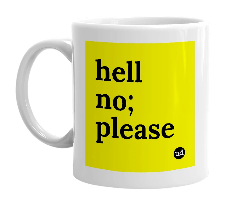 White mug with 'hell no; please' in bold black letters