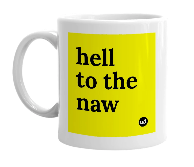 White mug with 'hell to the naw' in bold black letters