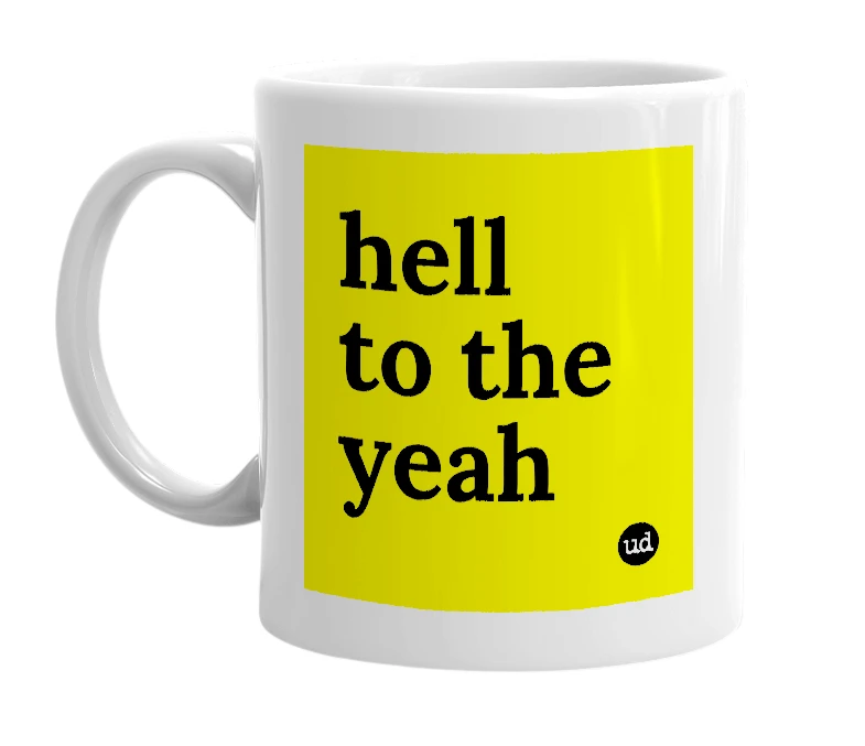 White mug with 'hell to the yeah' in bold black letters