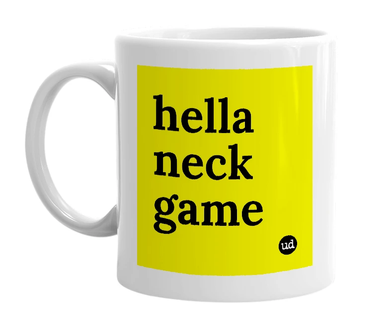 White mug with 'hella neck game' in bold black letters