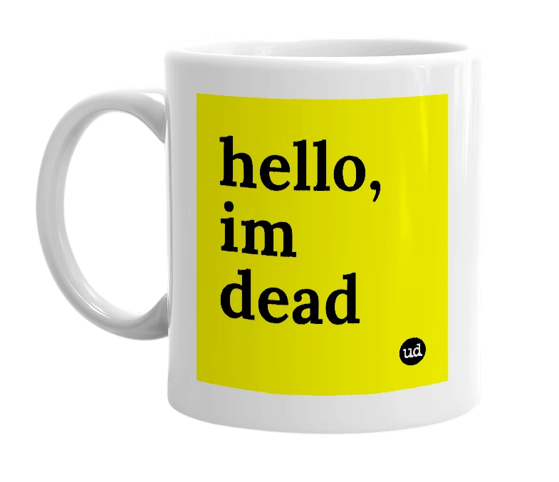 White mug with 'hello, im dead' in bold black letters