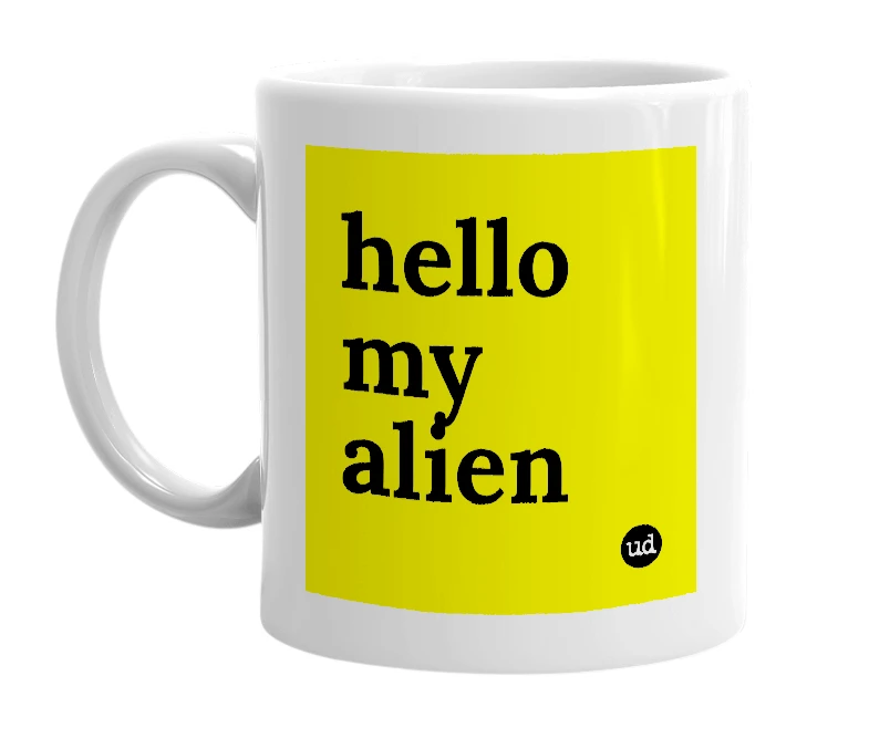 White mug with 'hello my alien' in bold black letters