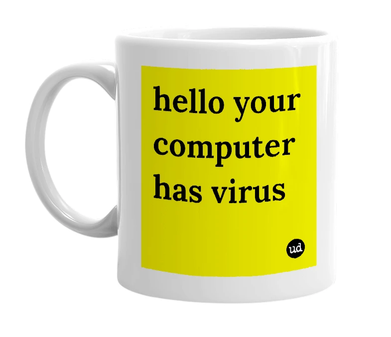White mug with 'hello your computer has virus' in bold black letters
