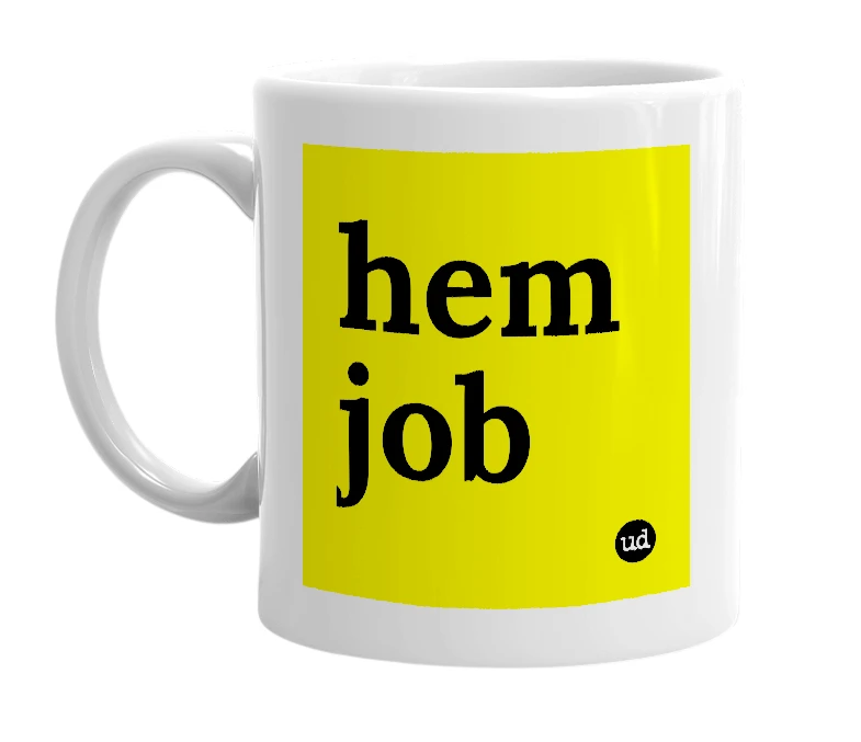 White mug with 'hem job' in bold black letters