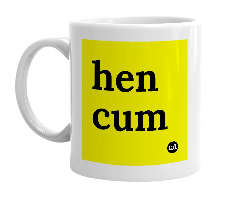 White mug with 'hen cum' in bold black letters