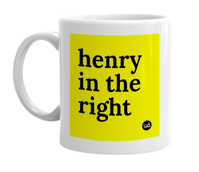 White mug with 'henry in the right' in bold black letters