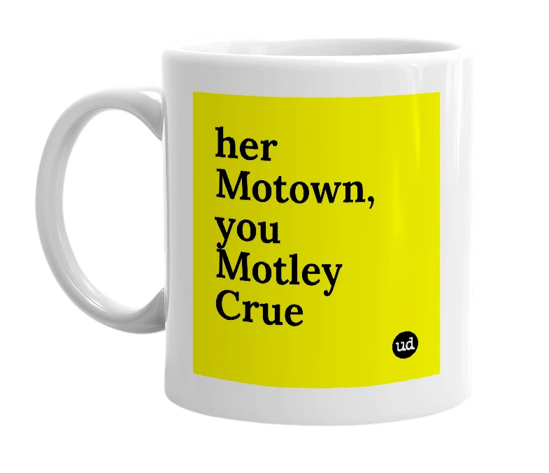 White mug with 'her Motown, you Motley Crue' in bold black letters