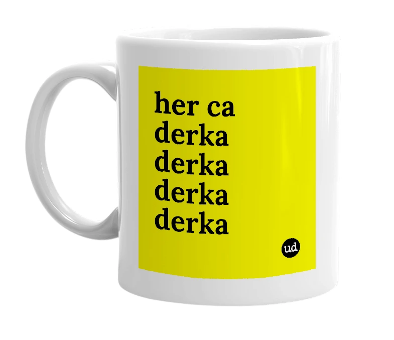 White mug with 'her ca derka derka derka derka' in bold black letters
