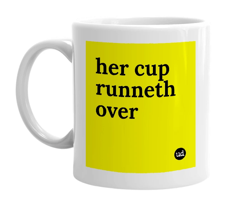 White mug with 'her cup runneth over' in bold black letters