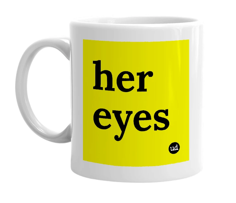 White mug with 'her eyes' in bold black letters