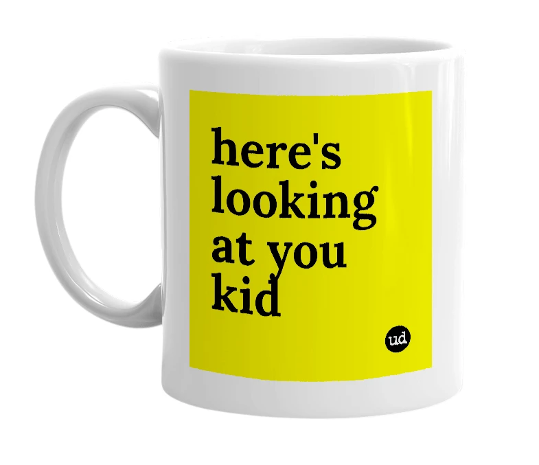 White mug with 'here's looking at you kid' in bold black letters