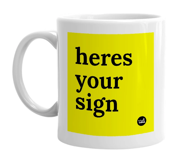 White mug with 'heres your sign' in bold black letters